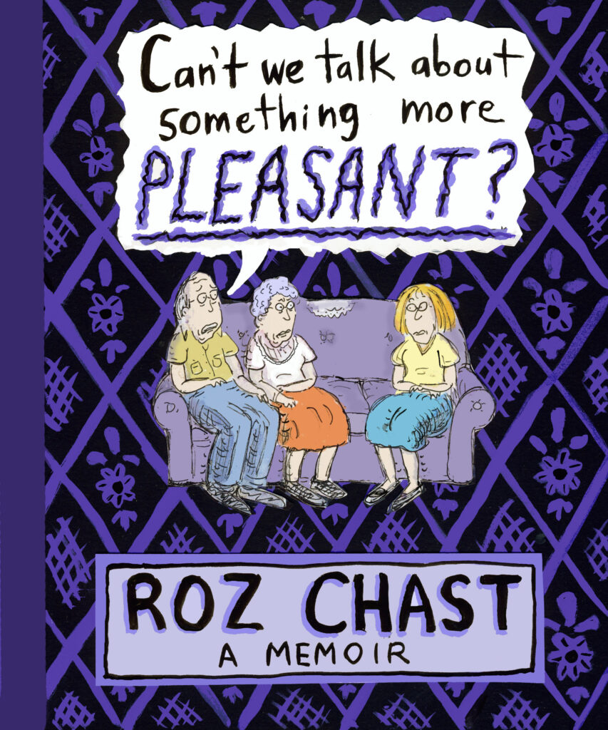 Cover of "Can't We Talk About Something More Pleasant?" by Roz Chast.